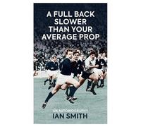 Ian Smith A Full Back Slower Than Your Average Prop (Copertina rigida)