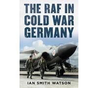 Ian Smith Watson The RAF in Cold War Germany (Copertina rigida)