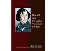 Ian St John Disraeli and the Art of Victorian Politics (Copertina rigida)