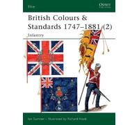 Ian Sumner British Colours & Standards 1747-1881 (2) (Tascabile) Elite