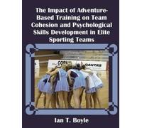 Ian T Boyle The Impact of Adventure-Based Training on Team Cohesion (Tascabile)