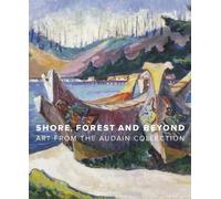 Ian Thom Grant Shore, Forest and Beyond: Art from the Audain (Copertina rigida)