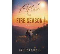 Ian Troxell After the Fire Season (Tascabile)