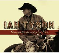 Ian Tyson Yellowhead To Yellowstone And Other Love Stories (CD)