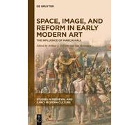 Space, Image, and Reform in Early Modern Art: The Influence of Marcia Hall