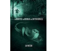Ian Watson The Monster, The Mermaid, And Doctor Mengele (Tascabile)