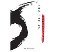 Ian Watson The Tao of Homeopathy (Tascabile)