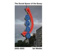 Ian Wedde The Social Space of the Essay 2003-2023 (Tascabile)
