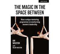 Ian Wigston Hil The Magic in the Space Between: How a unique mentori (Tascabile)