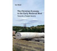 Ian Wood The Christian Economy of the Early Medieval West (Tascabile)
