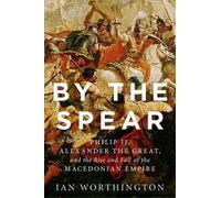 Ian Worthington By the Spear (Copertina rigida) Ancient Warfare and Civilization