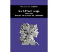 Iani bifrontis imago. Vol. 1: Filosofie e massonerie del Settecento.