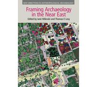 Ianir Milevski Framing Archaeology in the Near East (Copertina rigida)