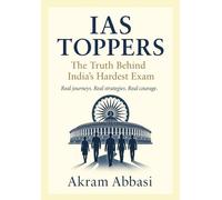 IAS Toppers: The Truth Behind India’s Hardest Exam
