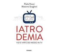 Iatrodemia. Vizi e virtù dei medici in TV