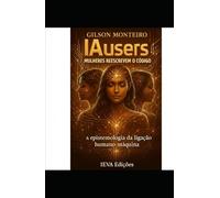 IAusers - Mulheres reescrevem o código: A Epistemologia da Ligação Humano-Máquina