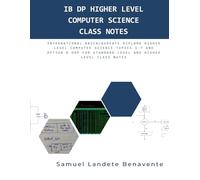 IB DP Higher Level Computer Science Class Notes: International Baccalaureate Diploma Higher Level Computer Science Topics 5-7 and Option D OOP for Standard Level and Higher Level Class Notes