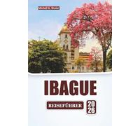 IBAGUE REISEFÜHRER 2026: Entdecken Sie die Kaffeeregion, Wanderwege, lokale Küche, kulturelle Erlebnisse und Reisepläne für Ihr Kolumbien-Abenteuer