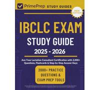IBCLC EXAM STUDY GUIDE: Ace Your Lactation Consultant Certification with 2,000+ Questions, Flashcards & Step-by-Step Answer Keys