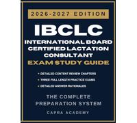 IBCLC International Board Certified Lactation Consultant Exam Study Guide 2026-2027: Comprehensive Review, 300 Practice Questions, and Detailed Answer Explanations
