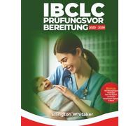IBCLC-Prüfungsvorbereitung 2025-2026: Umfassendes Wissen und 750 Übungstestfragen für eine hervorragende Prüfung zur International Board Certified Lactation Consultant