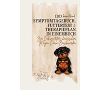 IBD beim Hund - Das 12-Wochen-System zur Symptomkontrolle, Futteranalyse & Therapiebegleitung: Symptome verstehen, Futter gezielt testen und Therapieanpassungen strukturiert dokumentieren
