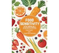 IBD Food Journal: Track Your Diet, Mood, Sleep, Water Intake, Medication, Exercise and Symptoms to Uncover Hidden Food Sensitivities and Improve Your Overall Well-Being