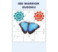 IBD WARRIOR SUDOKU: A RELAXING, SUPPORTING AND CALMING PUZZLE BOOK FOR INFLAMMATORY BOWEL DISEASE FIGHTERS, SURVIVORS, FAMILY MEMBERS AND THEIR LOVED ... INCHES, 110 PAGES, 50+ PUZZLES WITH SOLUTIONS