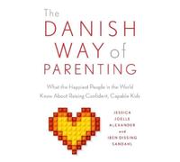 Jessica Joelle Alexander Iben Sandahl The Danish Way of Parenting (Tascabile)