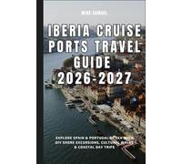 Iberia Cruise Ports Guide 2026-2027: Explore Spain & Portugal by Sea with DIY Shore Excursions, Cultural Walks & Coastal Day Trips