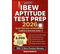IBEW Aptitude Test Prep: 2,000+ Practice Questions, Full-Length Tests, Real Simulations & Step-by-Step Explanations for Future Electricians. Score High in Algebra, Reading, Mechanical Reasoning