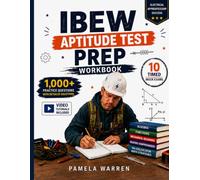 IBEW APTITUDE TEST PREP WORKBOOK: The Complete Study Guide for Electrical Apprenticeship Applicants with 1,000+ Practice Questions, 10 Timed Mock Exams, and Detailed Answer Explanations