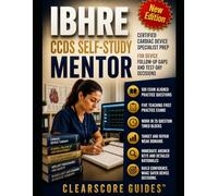IBHRE CCDS SELF-STUDY MENTOR: Device Follow-Up, CIED Troubleshooting, ECG Clues, Safety Decisions, Timed Practice Tests, and Teaching Rationales