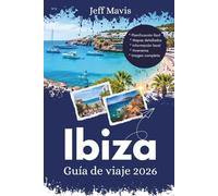 Ibiza Guía de viaje 2026: Consejos esenciales, gemas ocultas y locales Secretos para aventuras inolvidables en la isla