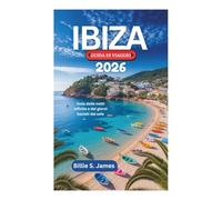 IBIZA GUIDA DI VIAGGIO 2026: Isola delle notti infinite e dei giorni baciati dal sole
