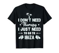 Ibiza - Non ho bisogno di terapia, devo solo andare a Ibiza Maglietta