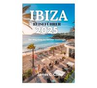 IBIZA-REISEFÜHRER 2025: Der Weg eines Insiders zur Inselmagie