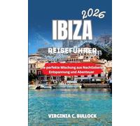 IBIZA REISEFÜHRER 2026: Die perfekte Mischung aus Nachtleben, EntspannungundAbenteuer