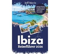 Ibiza Reiseführer 2026: Wichtige Tipps, versteckte Schätze und Lokales Geheimnisse für unvergessliche Inselabenteuer