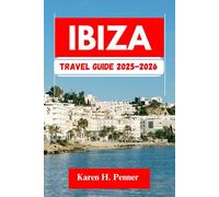 Ibiza TRAVEL GUIDE 2025-2026: A practical travel companion featuring top attractions, historic sites and local tips for exploring Sant Jordi, Talamanca and more like never before