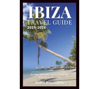 IBIZA TRAVEL GUIDE 2025-2026: See More, Spend Well, and Experience “The White Island” Like a Local