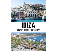 Ibiza Travel Guide 2025-2026: Sun, Sea, and Seriously Good Vibes