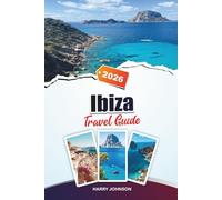 IBIZA TRAVEL GUIDE 2026: Discover Hidden Gems, Historic Landmarks, Travel Tips, and Unforgettable Vacation Experiences