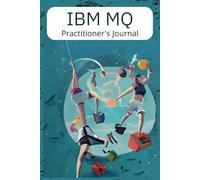 IBM MQ Practitioners Journal: 110 rules pages to take project notes, log outage resolution tasks, or write down plans to take over the department! 6x9, 110 college ruled pages