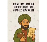 Ibn al-Haytham: The Curious Mind That Changed How We See