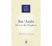 Ibn Arabi: Heir To The Prophets