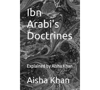 Ibn Arabi's Doctrines: Explained by Aisha Khan