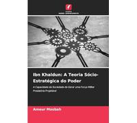 Ibn Khaldun: A Teoria Sócio-Estratégica do Poder: A Capacidade da Sociedade de Gerar uma Força Militar Predatória Projetável