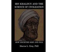 Ibn Khaldun and The Science of Civilization: How Societies Rise and Fall