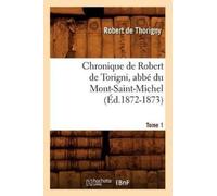 Ibn Khaldun Chronique de Robert de Torigni, Abbé Du Mont-Saint-Miche (Tascabile)
